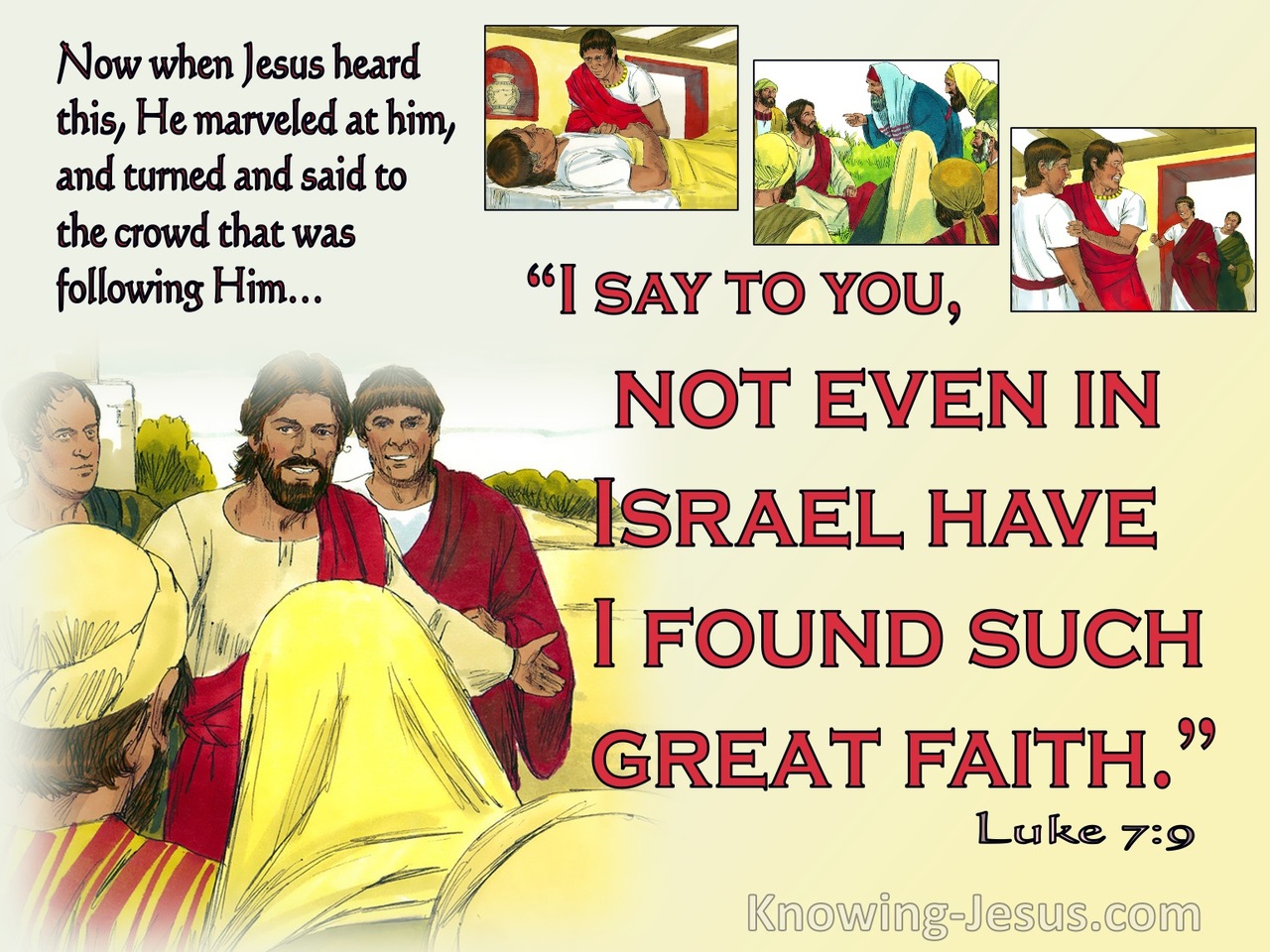 Luke 7:9  Not Even In Israel Have I Found Such Great Faith (red)
